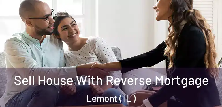  Sell House With Reverse Mortgage Lemont ( IL )