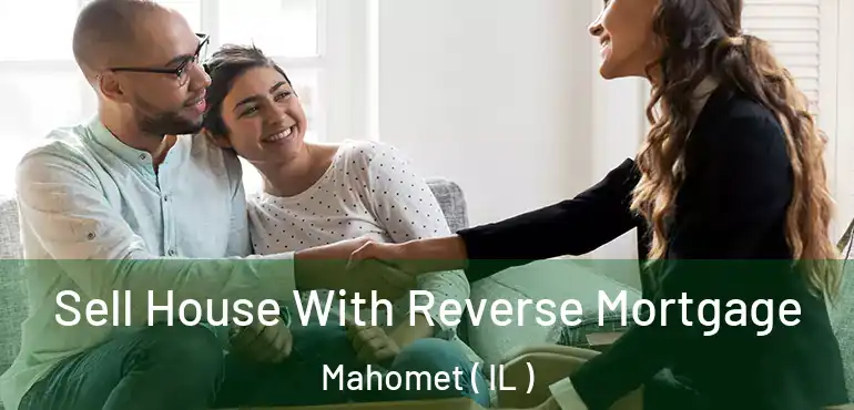  Sell House With Reverse Mortgage Mahomet ( IL )