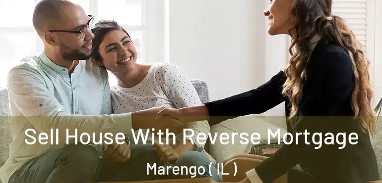  Sell House With Reverse Mortgage Marengo ( IL )