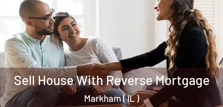  Sell House With Reverse Mortgage Markham ( IL )