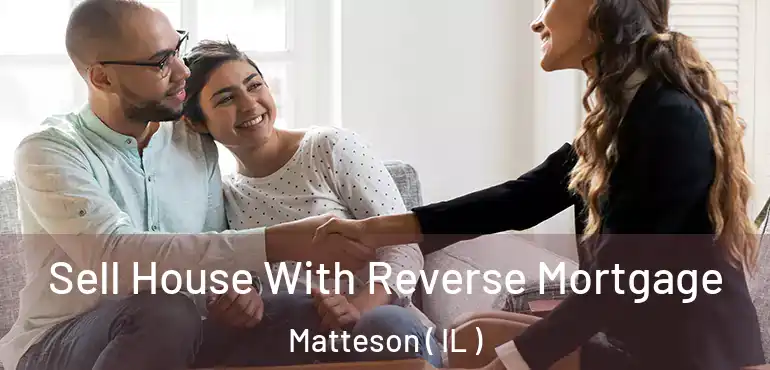  Sell House With Reverse Mortgage Matteson ( IL )