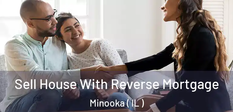  Sell House With Reverse Mortgage Minooka ( IL )
