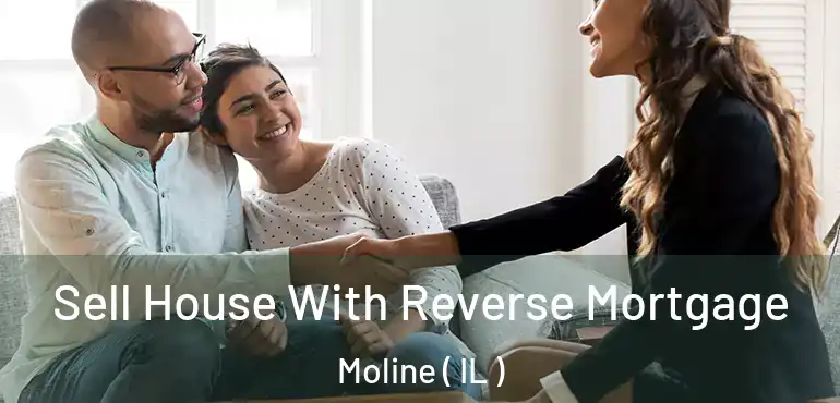  Sell House With Reverse Mortgage Moline ( IL )