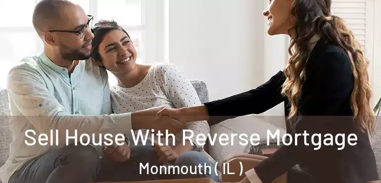  Sell House With Reverse Mortgage Monmouth ( IL )