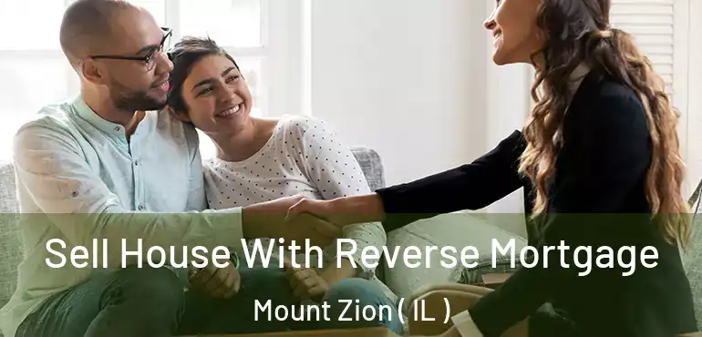  Sell House With Reverse Mortgage Mount Zion ( IL )