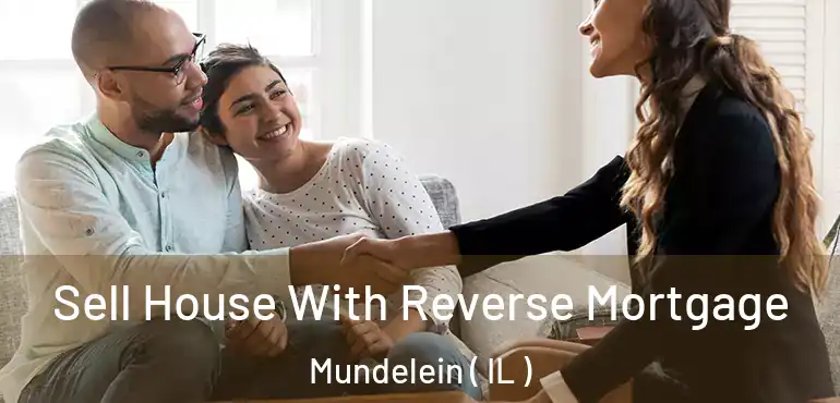  Sell House With Reverse Mortgage Mundelein ( IL )