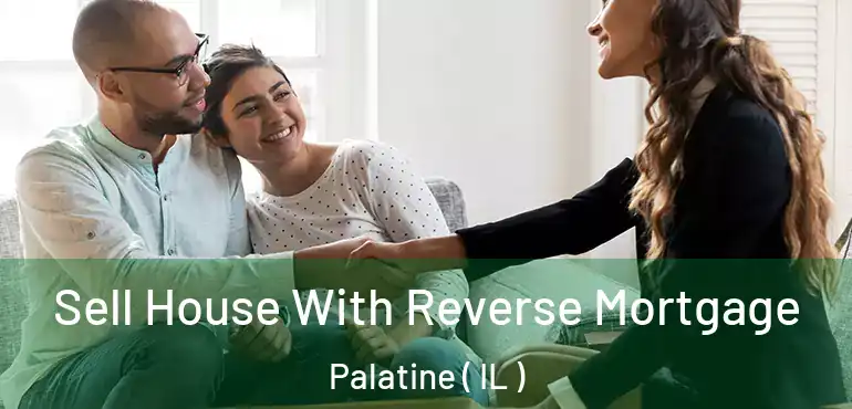  Sell House With Reverse Mortgage Palatine ( IL )