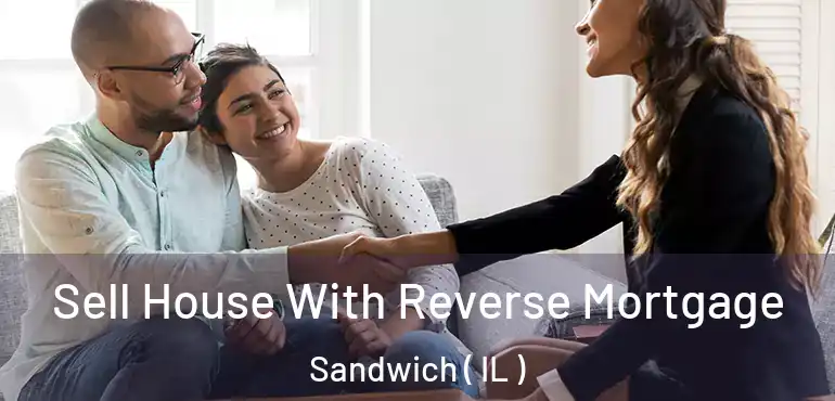  Sell House With Reverse Mortgage Sandwich ( IL )
