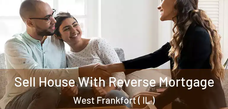  Sell House With Reverse Mortgage West Frankfort ( IL )
