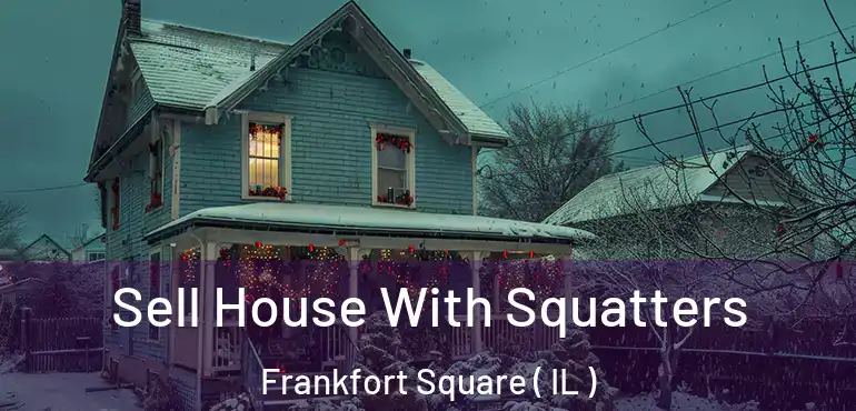  Sell House With Squatters Frankfort Square ( IL )