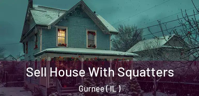  Sell House With Squatters Gurnee ( IL )