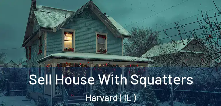  Sell House With Squatters Harvard ( IL )