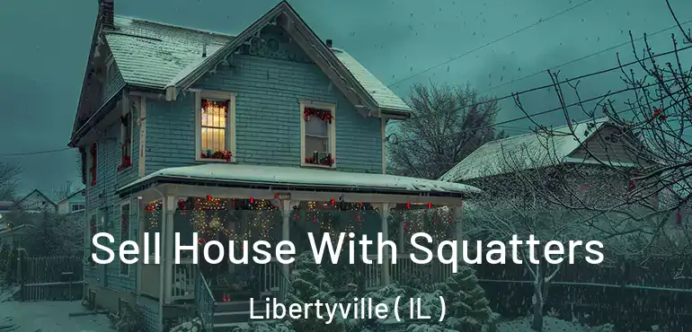  Sell House With Squatters Libertyville ( IL )