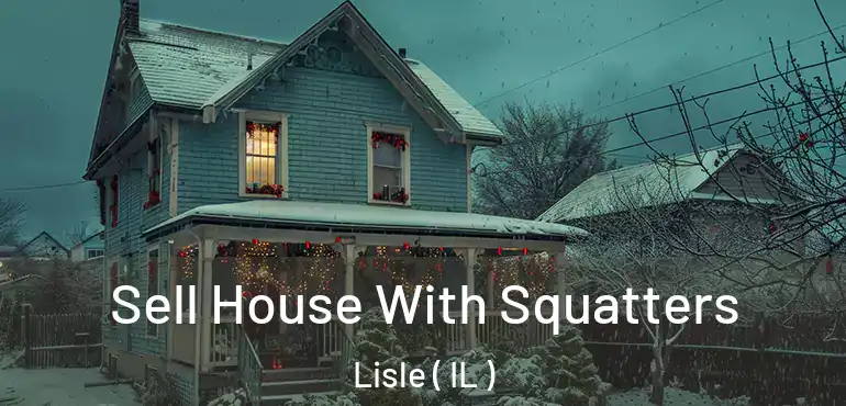  Sell House With Squatters Lisle ( IL )