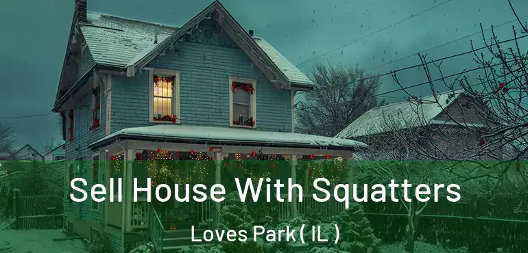  Sell House With Squatters Loves Park ( IL )