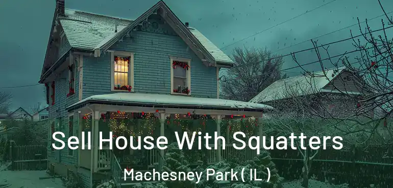  Sell House With Squatters Machesney Park ( IL )