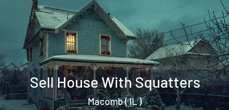  Sell House With Squatters Macomb ( IL )