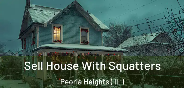  Sell House With Squatters Peoria Heights ( IL )