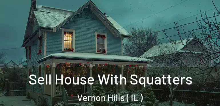  Sell House With Squatters Vernon Hills ( IL )