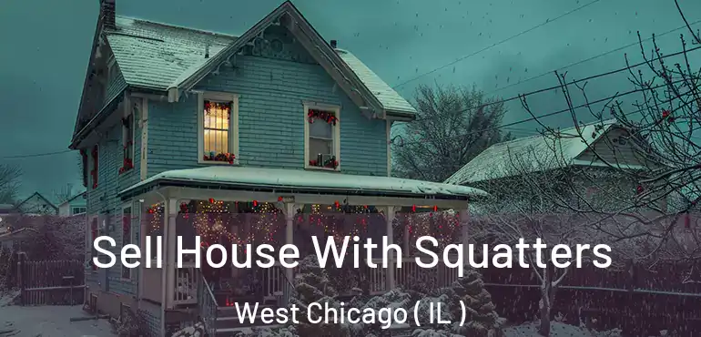  Sell House With Squatters West Chicago ( IL )