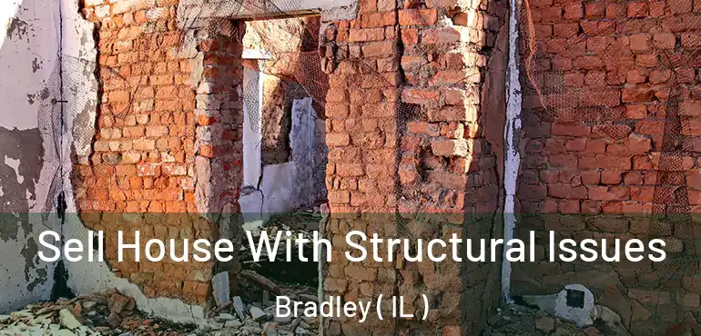  Sell House With Structural Issues Bradley ( IL )