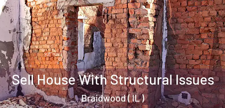  Sell House With Structural Issues Braidwood ( IL )