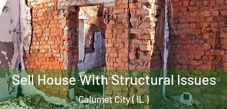  Sell House With Structural Issues Calumet City ( IL )