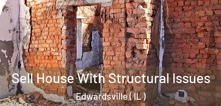  Sell House With Structural Issues Edwardsville ( IL )