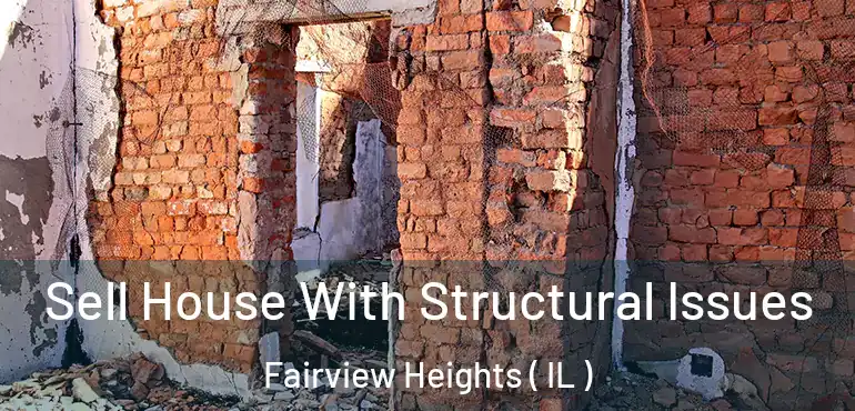  Sell House With Structural Issues Fairview Heights ( IL )