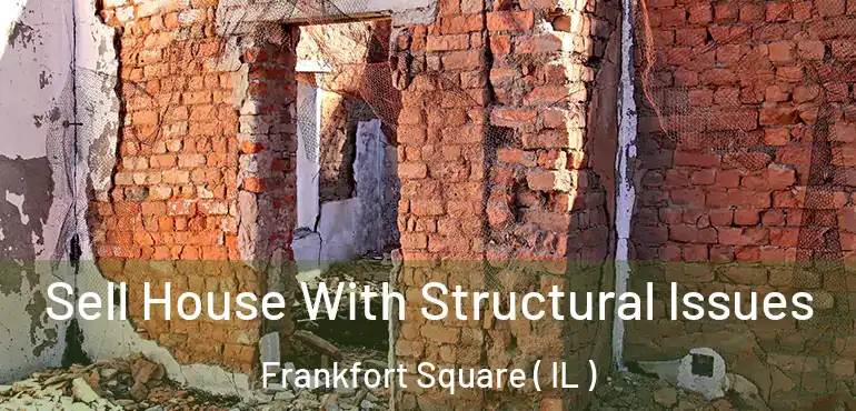  Sell House With Structural Issues Frankfort Square ( IL )