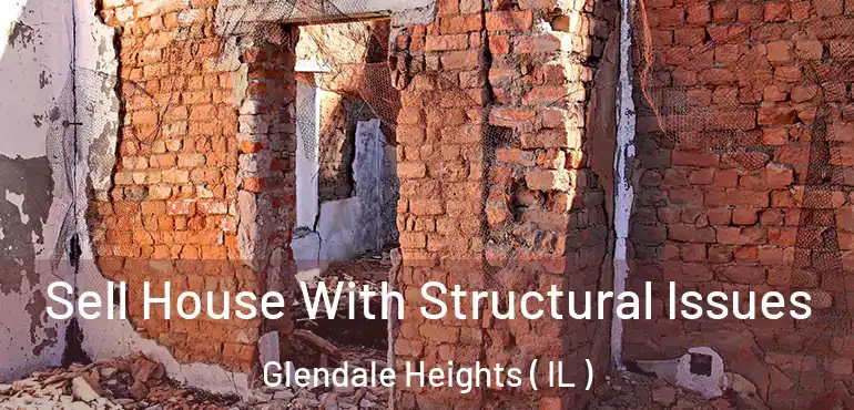  Sell House With Structural Issues Glendale Heights ( IL )