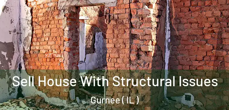 Sell House With Structural Issues Gurnee ( IL )