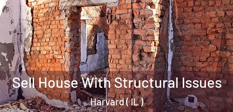  Sell House With Structural Issues Harvard ( IL )