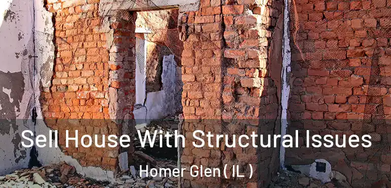  Sell House With Structural Issues Homer Glen ( IL )