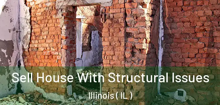  Sell House With Structural Issues Illinois ( IL )