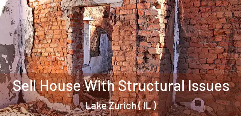  Sell House With Structural Issues Lake Zurich ( IL )