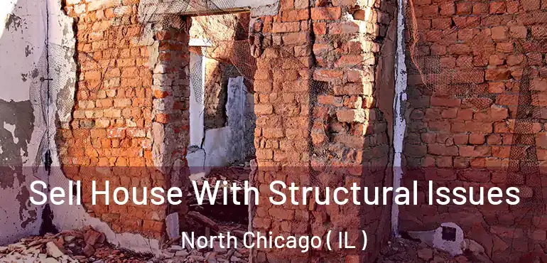  Sell House With Structural Issues North Chicago ( IL )