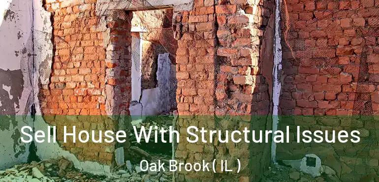  Sell House With Structural Issues Oak Brook ( IL )