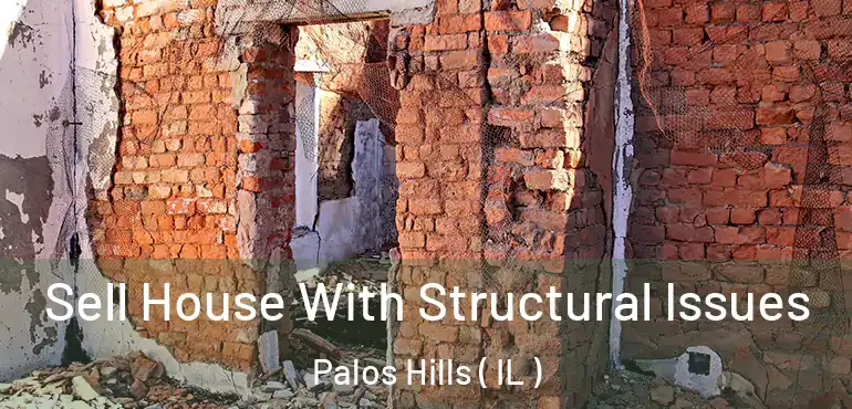  Sell House With Structural Issues Palos Hills ( IL )