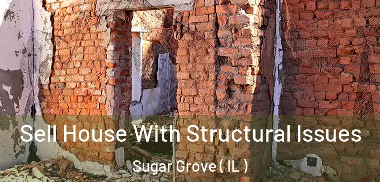  Sell House With Structural Issues Sugar Grove ( IL )