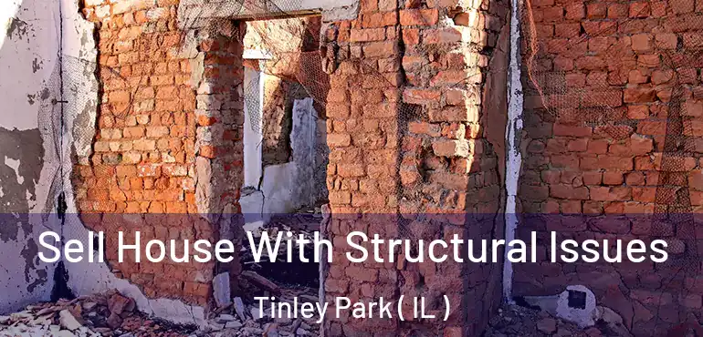  Sell House With Structural Issues Tinley Park ( IL )