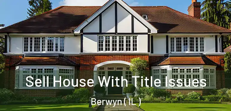  Sell House With Title Issues Berwyn ( IL )