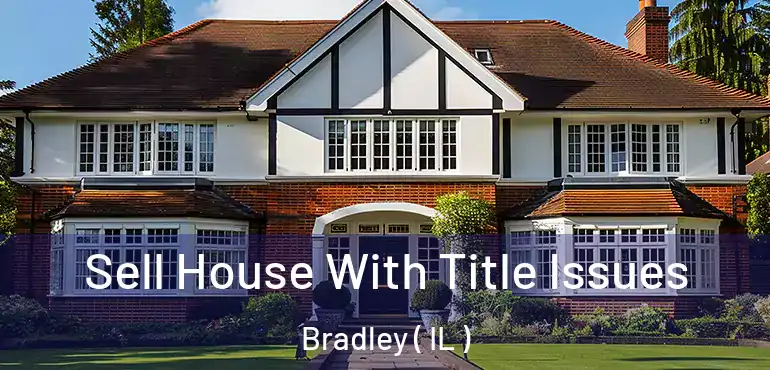  Sell House With Title Issues Bradley ( IL )