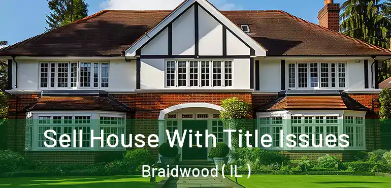  Sell House With Title Issues Braidwood ( IL )