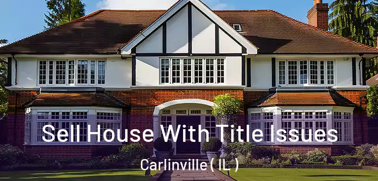  Sell House With Title Issues Carlinville ( IL )
