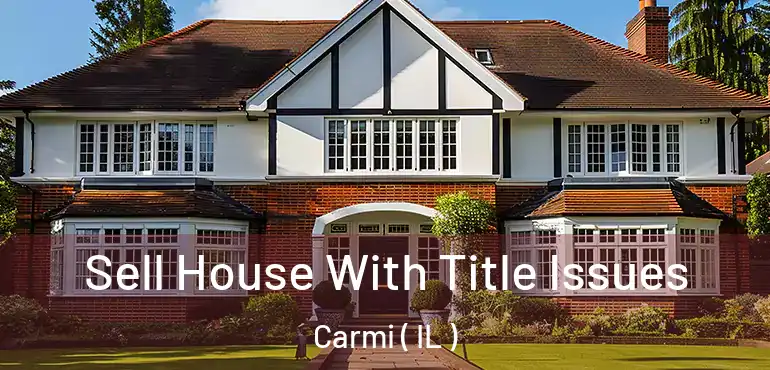  Sell House With Title Issues Carmi ( IL )