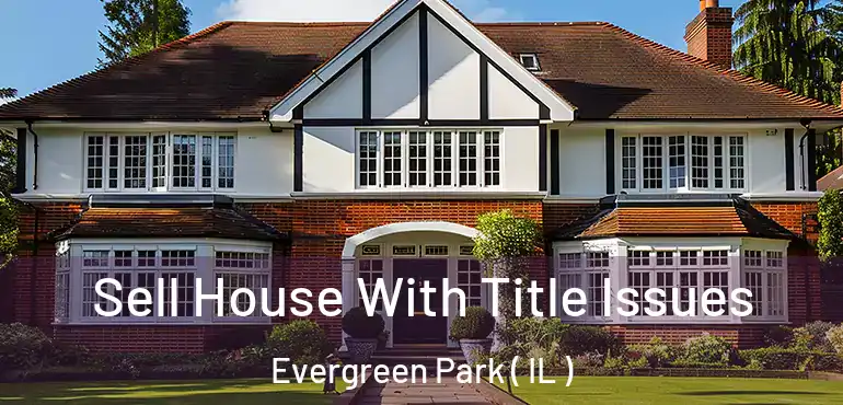  Sell House With Title Issues Evergreen Park ( IL )
