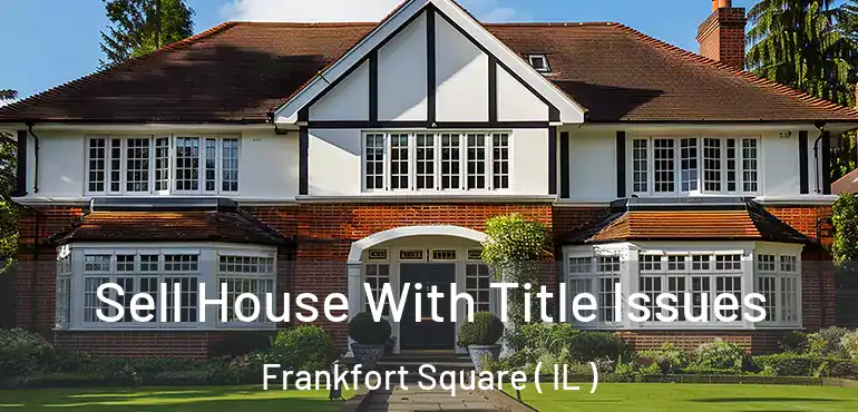  Sell House With Title Issues Frankfort Square ( IL )