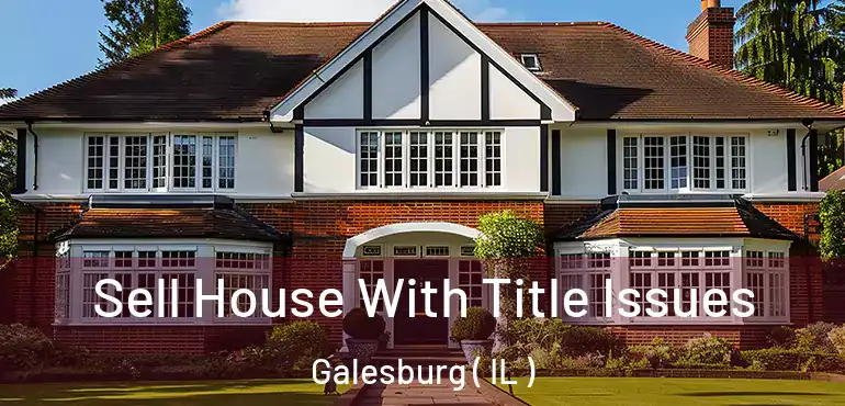  Sell House With Title Issues Galesburg ( IL )