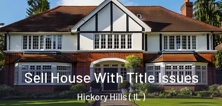 Sell House With Title Issues Hickory Hills ( IL )
